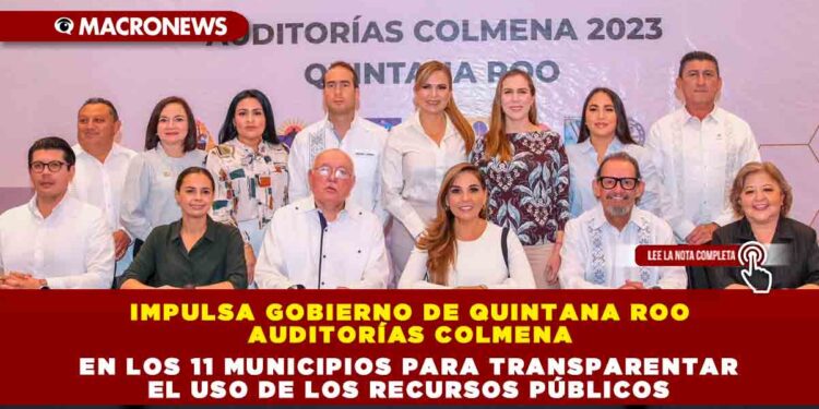 Impulsa Gobierno de Quintana Roo Auditorías Colmena en los 11 municipios para transparentar el uso de los recursos públicos