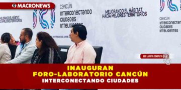 INAUGURAN FORO-LABORATORIO CANCÚN INTERCONECTANDO CIUDADES