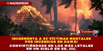 Incrementa a 93 víctimas mortales por incendios en Hawái, convirtiéndose en los más letales en un siglo en EE. UU.