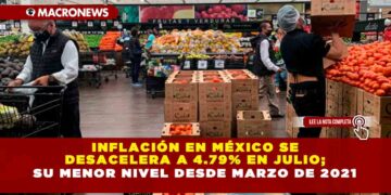 Inflación en México se desacelera a 4.79% en julio; su menor nivel desde marzo de 2021