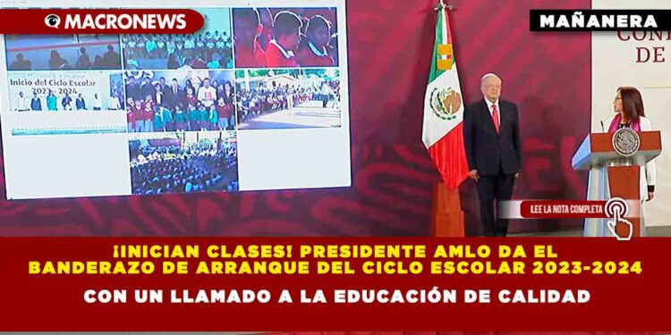 ¡Inician clases! Presidente AMLO da el banderazo de arranque del ciclo escolar 2023-2024 con un llamado a la educación de calidad