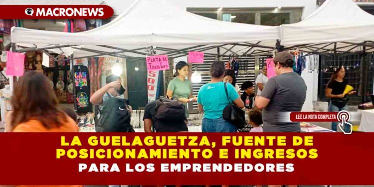 LA GUELAGUETZA, FUENTE DE POSICIONAMIENTO E INGRESOS PARA LOS EMPRENDEDORES