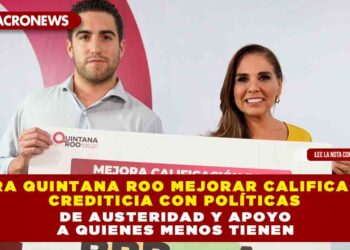 Logra Quintana Roo mejorar calificación crediticia con políticas de austeridad y apoyo a quienes menos tienen