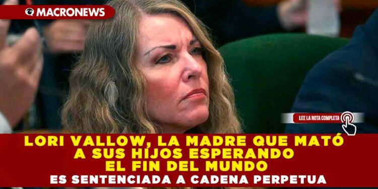 Lori Vallow, la madre que mató a sus hijos esperando el fin del mundo es sentenciada a cadena perpetua