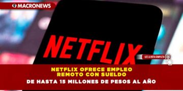 Netflix ofrece empleo remoto con sueldo de hasta 15 millones de pesos al año