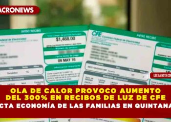 Ola de Calor provoco aumento del 300% en recibos de luz de CFE, impacta economía de las familias en Quintana Roo