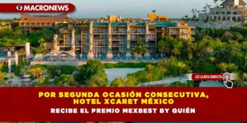 POR SEGUNDA OCASIÓN CONSECUTIVA, HOTEL XCARET MÉXICO RECIBE EL PREMIO MEXBEST BY QUIÉN