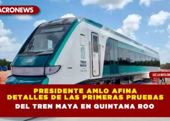 Presidente AMLO afina detalles de las primeras pruebas del Tren Maya en Quintana Roo