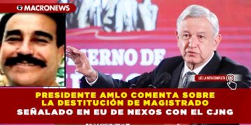 Presidente AMLO comenta sobre la destitución de magistrado señalado en EU de nexos con el CJNG