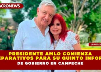 Presidente AMLO comienza preparativos para su Quinto Informe de Gobierno en Campeche