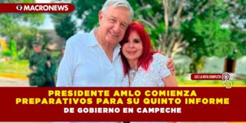 Presidente AMLO comienza preparativos para su Quinto Informe de Gobierno en Campeche