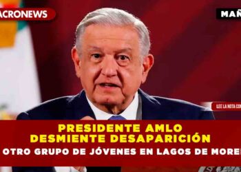 Presidente AMLO desmiente desaparición de otro grupo de jóvenes en Lagos de Moreno