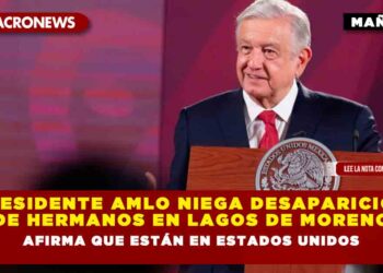 Presidente AMLO niega desaparición de hermanos en Lagos de Moreno: afirma que están en Estados Unidos