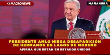 Presidente AMLO niega desaparición de hermanos en Lagos de Moreno: afirma que están en Estados Unidos