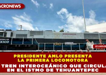 Presidente AMLO presenta la primera locomotora del Tren Interoceánico que circulará en el Istmo de Tehuantepec