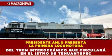 Presidente AMLO presenta la primera locomotora del Tren Interoceánico que circulará en el Istmo de Tehuantepec