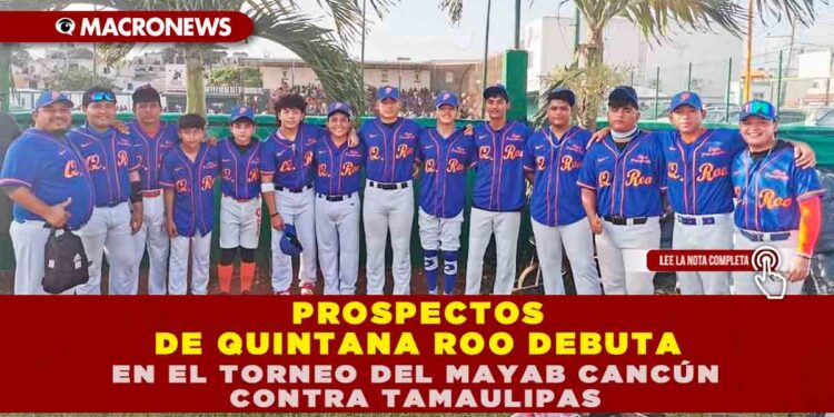 PROSPECTOS DE QUINTANA ROO DEBUTA EN EL TORNEO DEL MAYAB CANCÚN CONTRA TAMAULIPAS