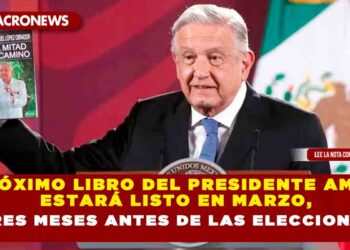 Próximo libro del Presidente AMLO estará listo en marzo, tres meses antes de las elecciones