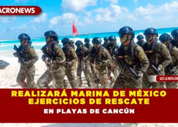 REALIZARÁ MARINA DE MÉXICO EJERCICIOS DE RESCATE EN PLAYAS DE CANCÚN