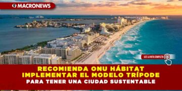 RECOMIENDA ONU HÁBITAT IMPLEMENTAR EL MODELO TRÍPODE PARA TENER UNA CIUDAD SUSTENTABLE