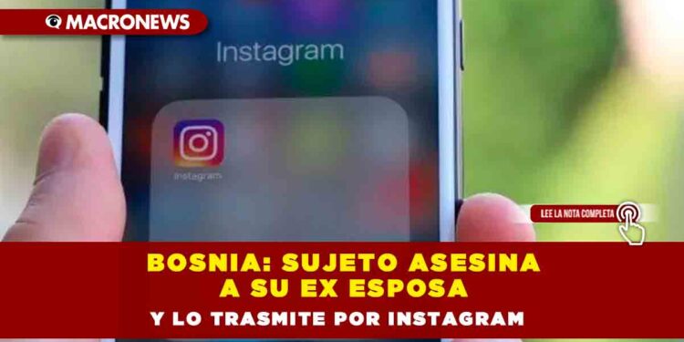 Bosnia: Sujeto asesina a su ex esposa y lo trasmite por Instagram