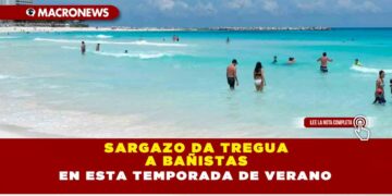 SARGAZO DA TREGUA A BAÑISTAS EN ESTA TEMPORADA DE VERANO