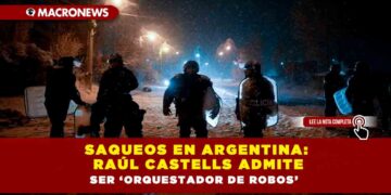 Saqueos en Argentina: Raúl Castells admite ser ‘orquestador de robos’