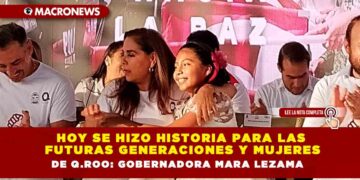 HOY SE HIZO HISTORIA PARA LAS FUTURAS GENERACIONES Y MUJERES DE Q.ROO: GOBERNADORA MARA LEZAMA