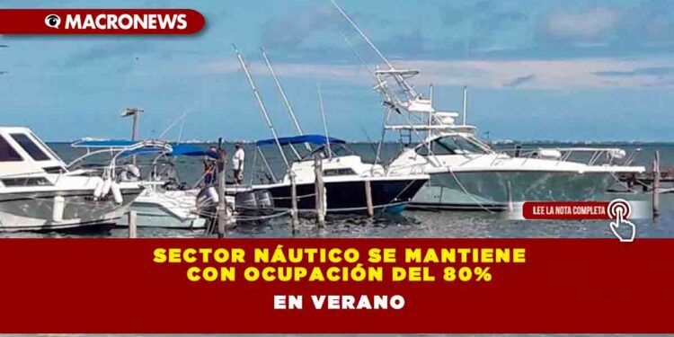 SECTOR NÁUTICO SE MANTIENE CON OCUPACIÓN DEL 80% EN VERANO