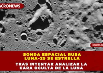 Sonda espacial Rusa Luna-25 se estrella tras intentar analizar la cara oculta de la Luna