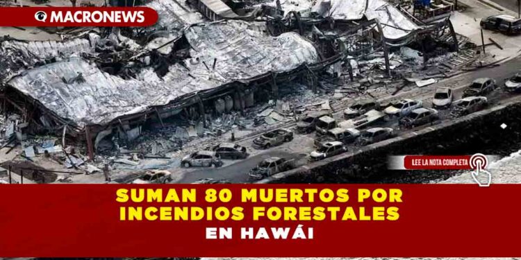 Suman 80 muertos por incendios forestales en Hawái