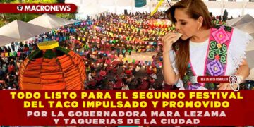 TODO LISTO PARA EL SEGUNDO FESTIVAL DEL TACO IMPULSADO Y PROMOVIDO POR LA GOBERNADORA MARA LEZAMA Y TAQUERIAS DE LA CIUDAD
