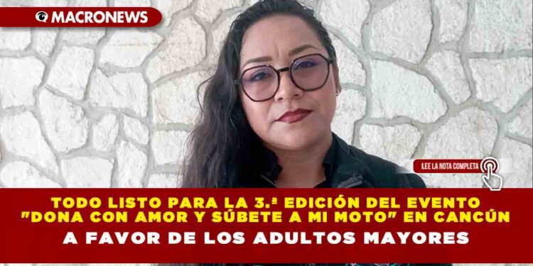 TODO LISTO PARA LA TERCERA EDICIÓN DEL EVENTO «DONA CON AMOR Y SÚBETE A MI MOTO» EN CANCÚN, A FAVOR DE LOS ADULTOS MAYORES