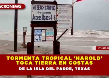 Tormenta tropical ‘Harold’ toca tierra en costas de la Isla del Padre, Texas