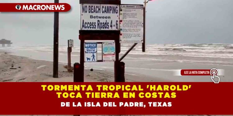 Tormenta tropical ‘Harold’ toca tierra en costas de la Isla del Padre, Texas