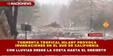 Tormenta tropical Hilary provoca inundaciones en el sur de California con lluvias desde la costa hasta el desierto