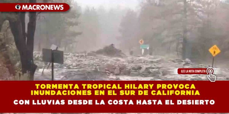 Tormenta tropical Hilary provoca inundaciones en el sur de California con lluvias desde la costa hasta el desierto
