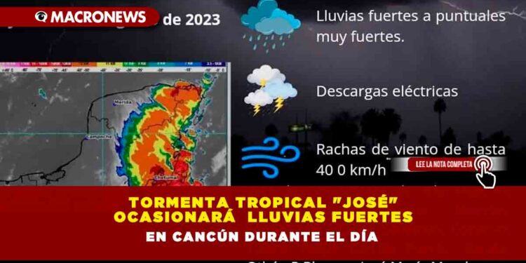 TORMENTA TROPICAL «JOSÉ» OCASIONARÁ  LLUVIAS FUERTES EN CANCÚN DURANTE EL DÍA