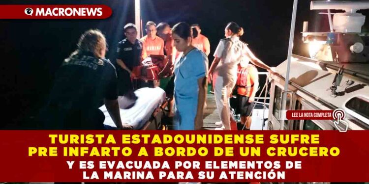 TURISTA ESTADOUNIDENSE SUFRE PRE INFARTO A BORDO DE UN CRUCERO Y ES EVACUADA POR ELEMENTOS DE LA MARINA PARA SU ATENCIÓN