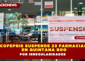 Cofepris suspende 23 farmacias en Quintana Roo por Irregularidades