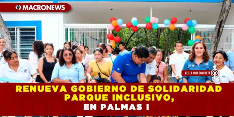 Renueva gobierno de Solidaridad Parque Inclusivo, en Palmas I