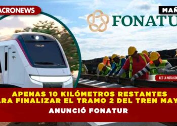 Apenas 10 Kilómetros restantes para finalizar el tramo 2 del Tren Maya, anunció Fonatur