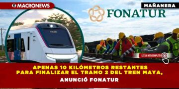Apenas 10 Kilómetros restantes para finalizar el tramo 2 del Tren Maya, anunció Fonatur