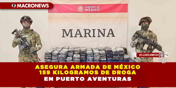 ASEGURA ARMADA DE MÉXICO 159 KILOGRAMOS DE DROGA EN PUERTO AVENTURAS