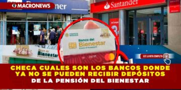Checa cuales son los bancos donde ya no se pueden recibir depósitos de la pensión del bienestar