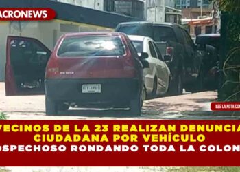 VECINOS DE LA 23 REALIZAN DENUNCIA CIUDADANA POR VEHÍCULO SOSPECHOSO RONDANDO TODA LA COLONIA