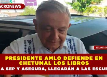 Presidente AMLO defiende en Chetumal los libros de la SEP y asegura, llegarán a las escuelas