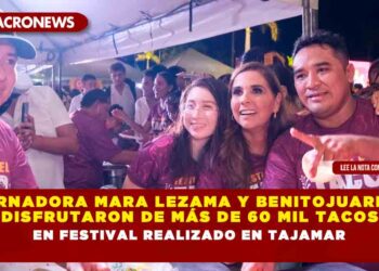 Gobernadora Mara Lezama y benitojuarenses disfrutaron de más de 60 mil tacos en Festival realizado en Tajamar