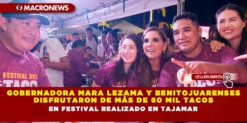 Gobernadora Mara Lezama y benitojuarenses disfrutaron de más de 60 mil tacos en Festival realizado en Tajamar