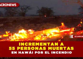 Incrementan a 55 personas muertas en Hawái por el incendio